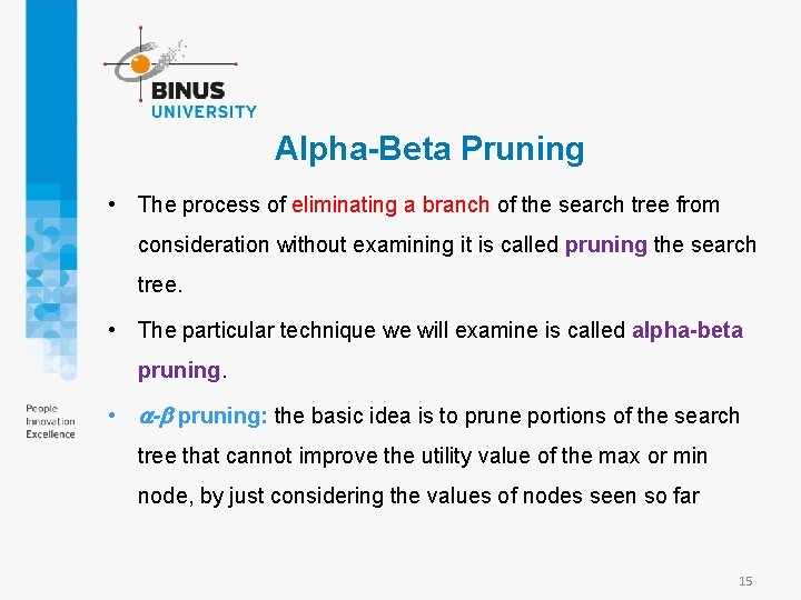 Alpha-Beta Pruning • The process of eliminating a branch of the search tree from