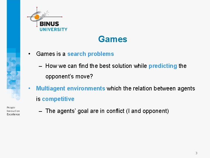 Games • Games is a search problems – How we can find the best