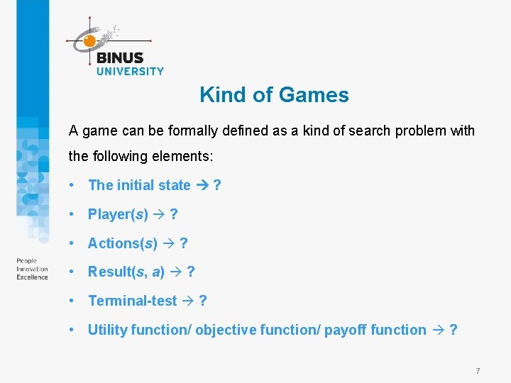 Kind of Games A game can be formally defined as a kind of search