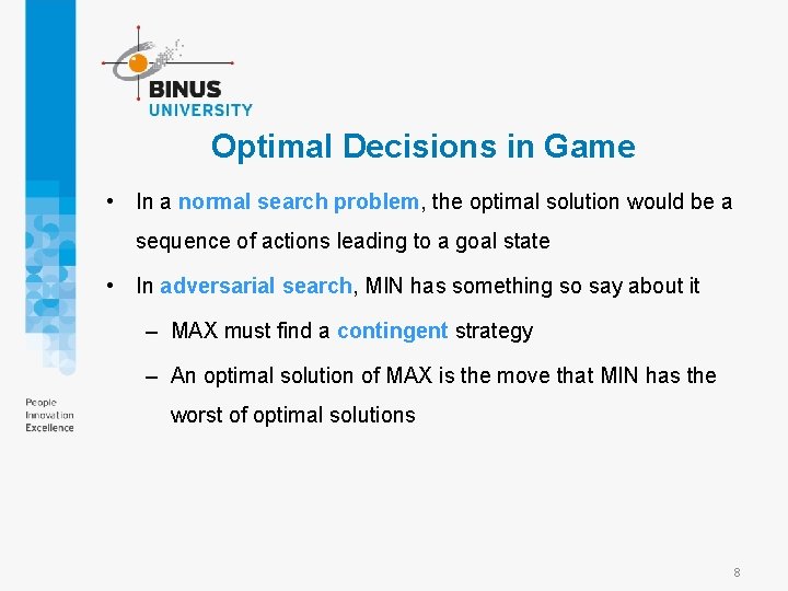 Optimal Decisions in Game • In a normal search problem, the optimal solution would