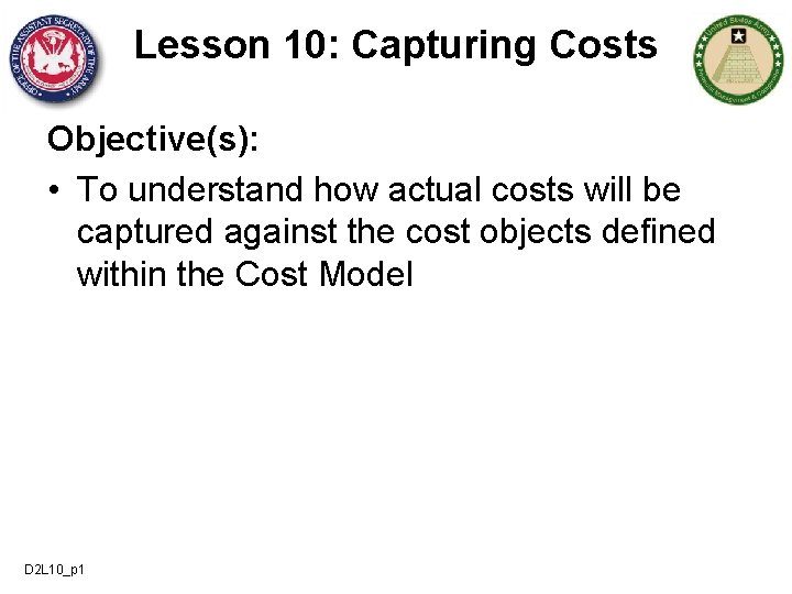 Lesson 10: Capturing Costs Objective(s): • To understand how actual costs will be captured