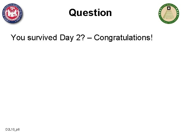 Question You survived Day 2? – Congratulations! D 2 L 10_p 8 