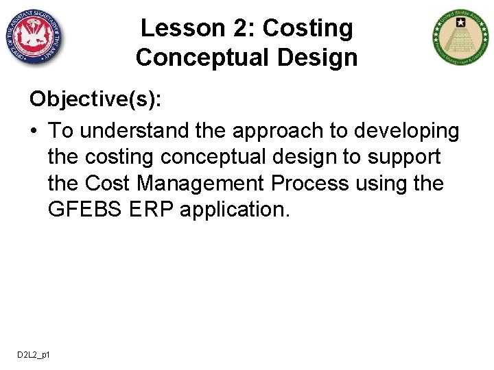 Lesson 2: Costing Conceptual Design Objective(s): • To understand the approach to developing the