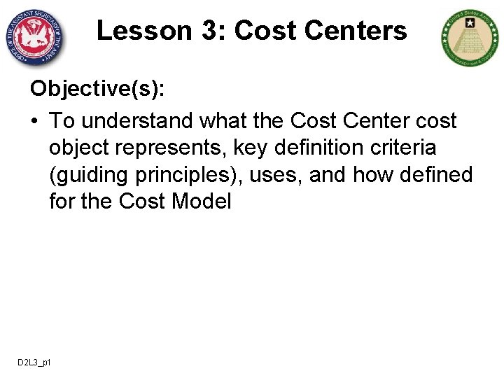 Lesson 3: Cost Centers Objective(s): • To understand what the Cost Center cost object