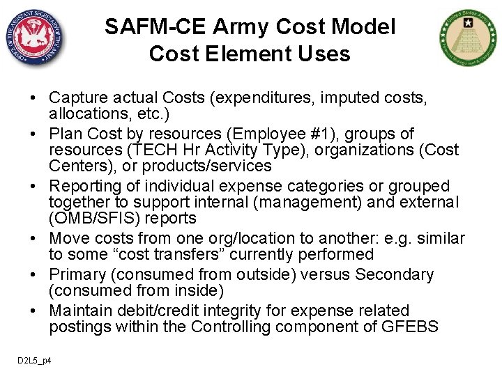 SAFM-CE Army Cost Model Cost Element Uses • Capture actual Costs (expenditures, imputed costs,