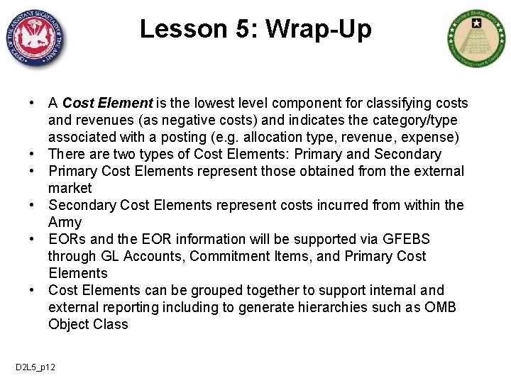 Lesson 5: Wrap-Up • A Cost Element is the lowest level component for classifying