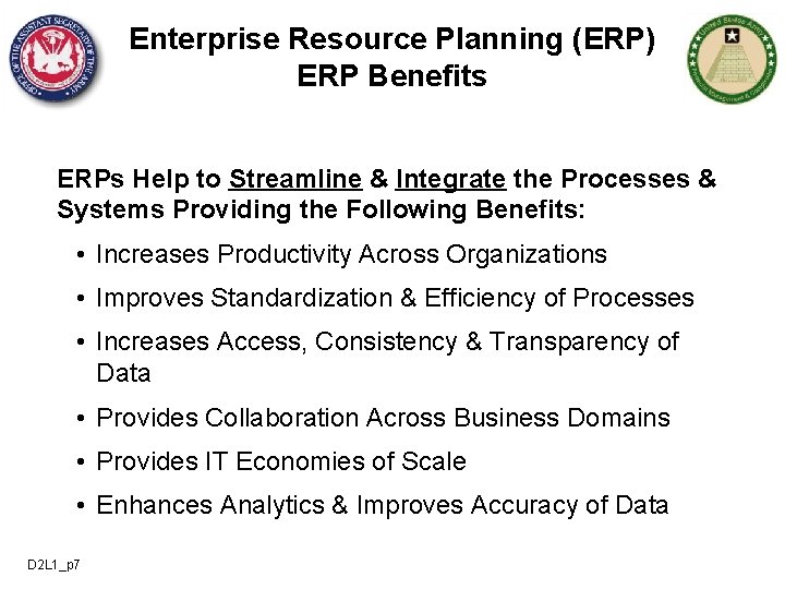 Enterprise Resource Planning (ERP) ERP Benefits ERPs Help to Streamline & Integrate the Processes