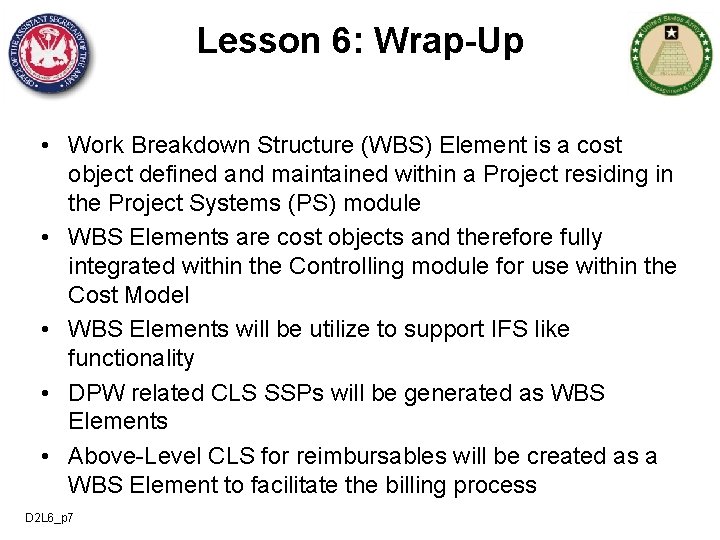 Lesson 6: Wrap-Up • Work Breakdown Structure (WBS) Element is a cost object defined