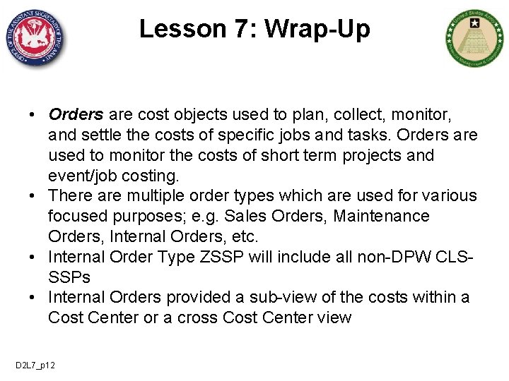 Lesson 7: Wrap-Up • Orders are cost objects used to plan, collect, monitor, and