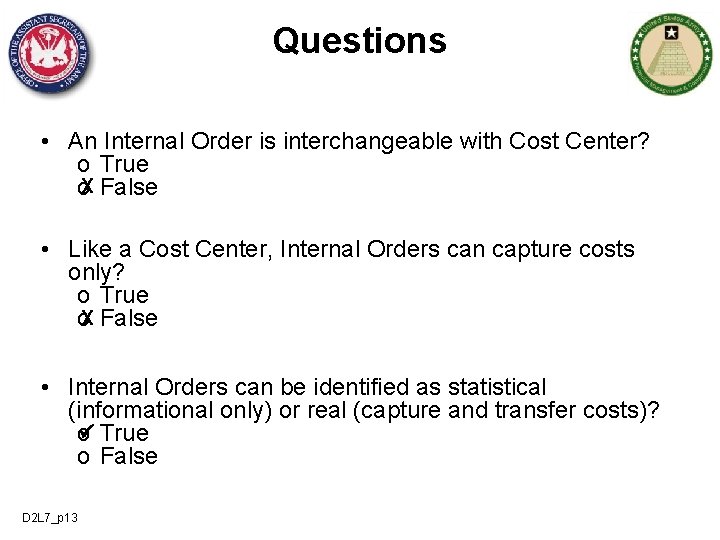 Questions • An Internal Order is interchangeable with Cost Center? o True o. X