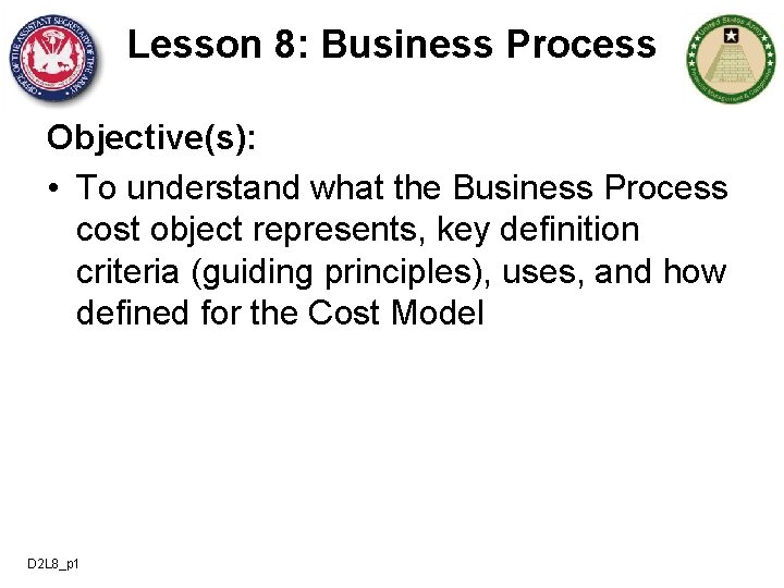 Lesson 8: Business Process Objective(s): • To understand what the Business Process cost object