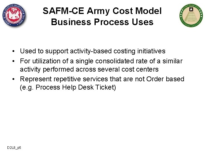 SAFM-CE Army Cost Model Business Process Uses • Used to support activity-based costing initiatives