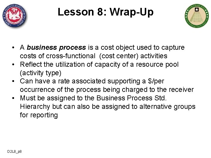 Lesson 8: Wrap-Up • A business process is a cost object used to capture