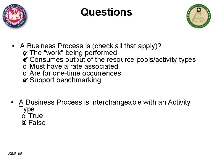 Questions • A Business Process is (check all that apply)? o The “work” being