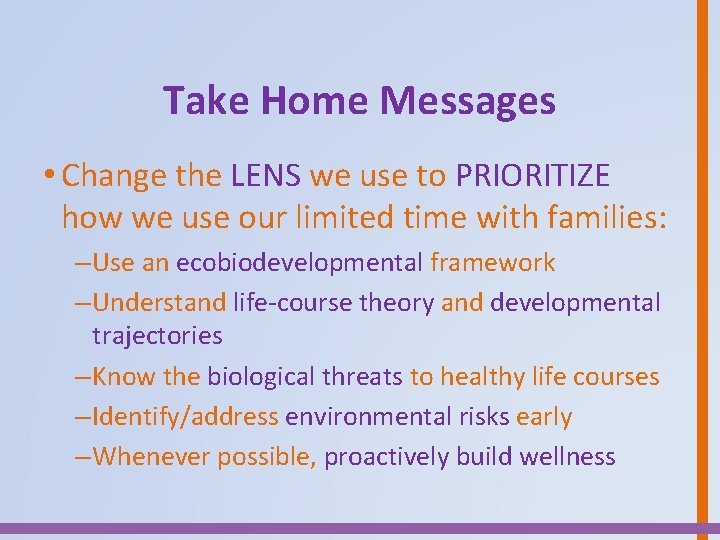 Take Home Messages • Change the LENS we use to PRIORITIZE how we use