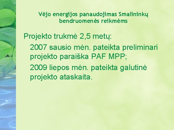 Vėjo energijos panaudojimas Smalininkų bendruomenės reikmėms Projekto trukmė 2, 5 metų: 2007 sausio mėn.