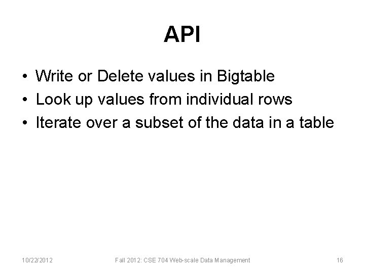 API • Write or Delete values in Bigtable • Look up values from individual