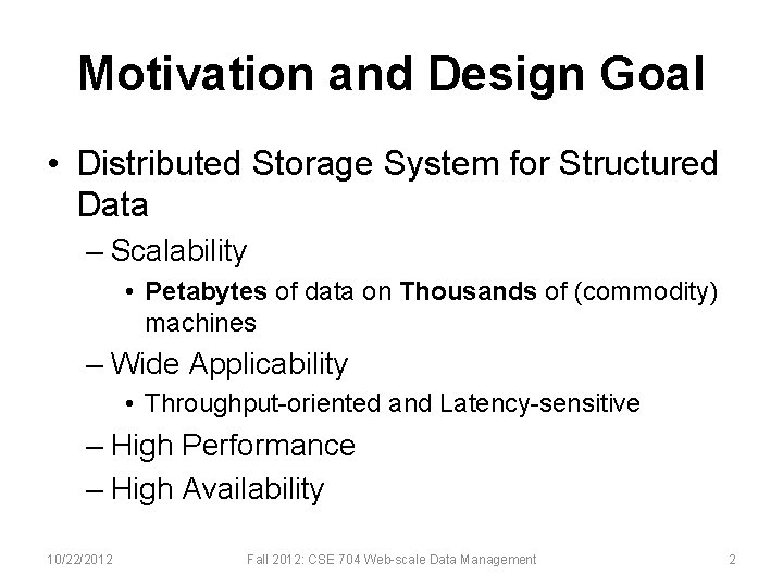 Motivation and Design Goal • Distributed Storage System for Structured Data – Scalability •