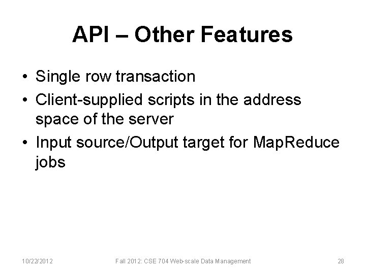 API – Other Features • Single row transaction • Client-supplied scripts in the address