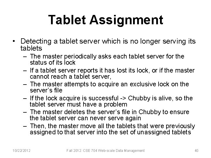 Tablet Assignment • Detecting a tablet server which is no longer serving its tablets