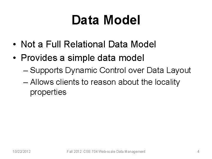 Data Model • Not a Full Relational Data Model • Provides a simple data