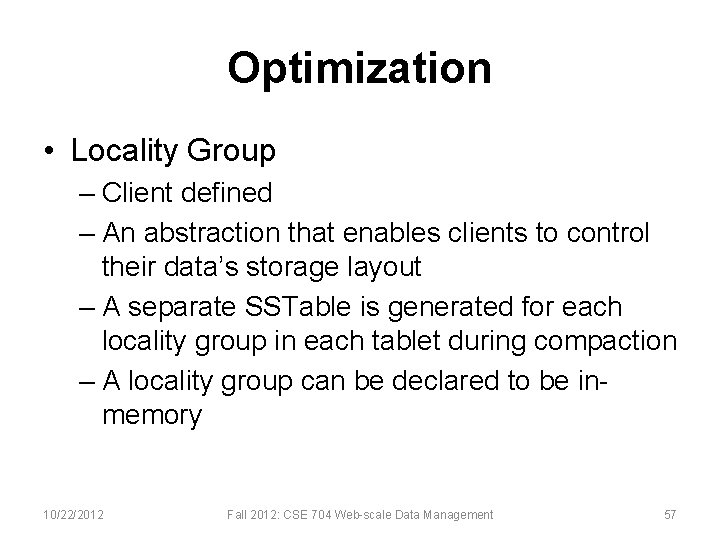 Optimization • Locality Group – Client defined – An abstraction that enables clients to