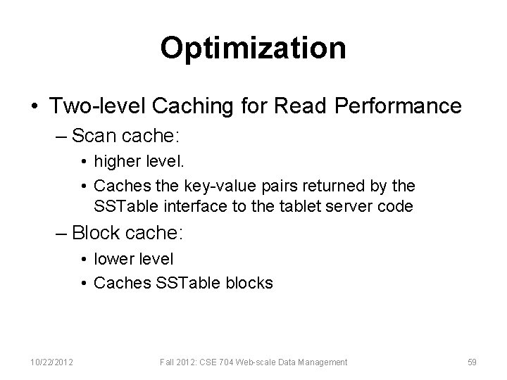 Optimization • Two-level Caching for Read Performance – Scan cache: • higher level. •
