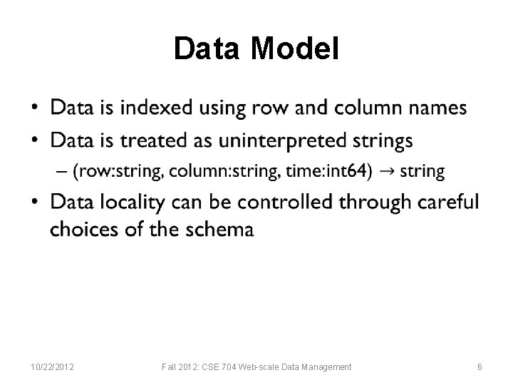 Data Model • 10/22/2012 Fall 2012: CSE 704 Web-scale Data Management 6 