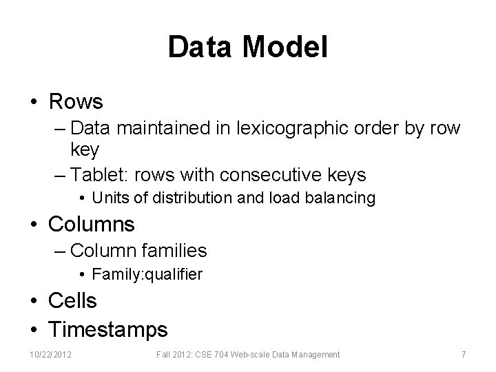 Data Model • Rows – Data maintained in lexicographic order by row key –