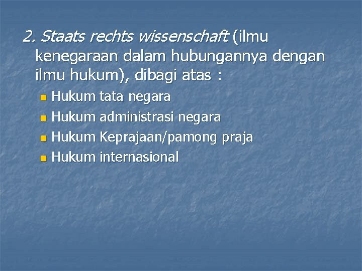 2. Staats rechts wissenschaft (ilmu kenegaraan dalam hubungannya dengan ilmu hukum), dibagi atas :