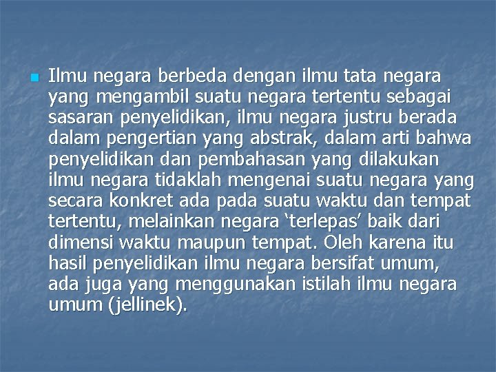 n Ilmu negara berbeda dengan ilmu tata negara yang mengambil suatu negara tertentu sebagai