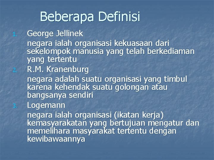 Beberapa Definisi 1. 2. 3. George Jellinek negara ialah organisasi kekuasaan dari sekelompok manusia