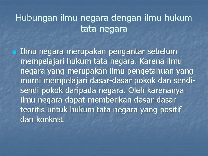 Hubungan ilmu negara dengan ilmu hukum tata negara n Ilmu negara merupakan pengantar sebelum