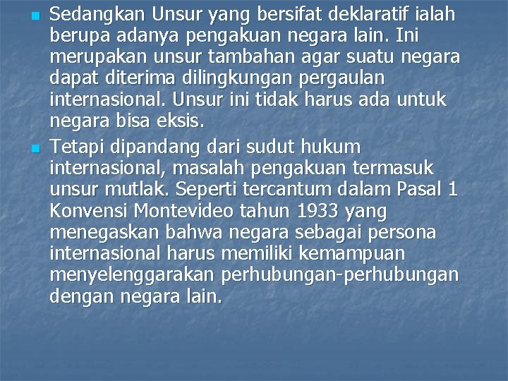 n n Sedangkan Unsur yang bersifat deklaratif ialah berupa adanya pengakuan negara lain. Ini