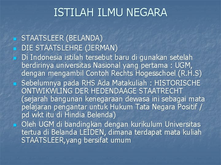 ISTILAH ILMU NEGARA n n n STAATSLEER (BELANDA) DIE STAATSLEHRE (JERMAN) Di Indonesia istilah