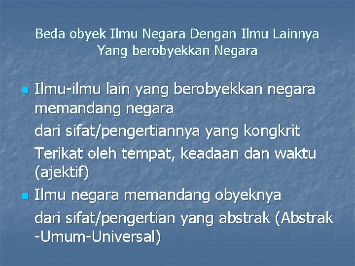 Beda obyek Ilmu Negara Dengan Ilmu Lainnya Yang berobyekkan Negara n n Ilmu-ilmu lain