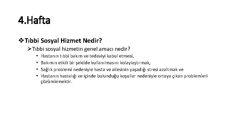 4. Hafta v. Tıbbi Sosyal Hizmet Nedir? ØTıbbi sosyal hizmetin genel amacı nedir? •