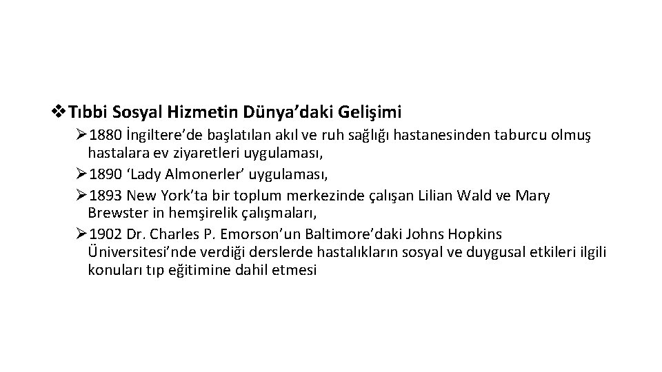 v. Tıbbi Sosyal Hizmetin Dünya’daki Gelişimi Ø 1880 İngiltere’de başlatılan akıl ve ruh sağlığı