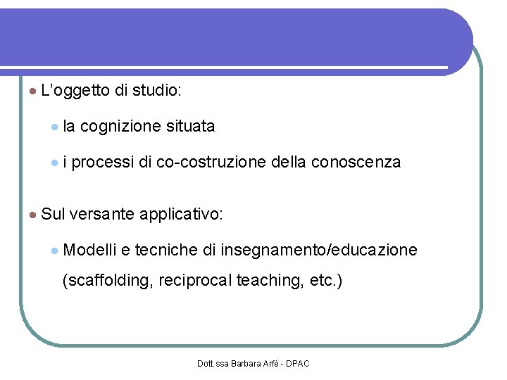  L’oggetto di studio: la cognizione situata i processi di co-costruzione della conoscenza Sul