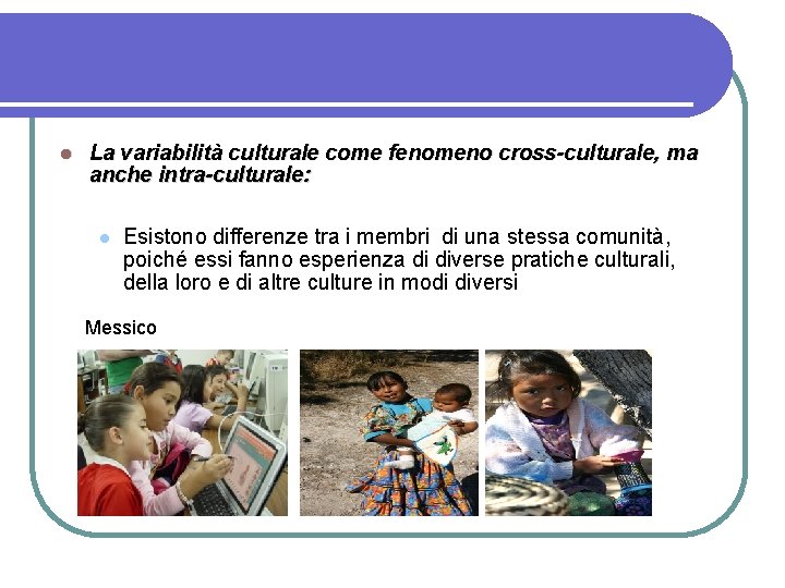  La variabilità culturale come fenomeno cross-culturale, ma anche intra-culturale: Esistono differenze tra i