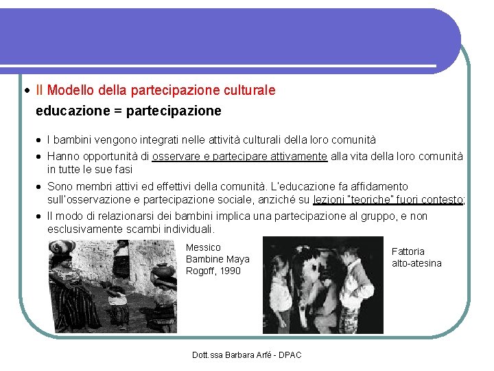  Il Modello della partecipazione culturale educazione = partecipazione I bambini vengono integrati nelle