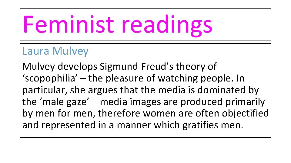 Feminist readings Laura Mulvey develops Sigmund Freud’s theory of ‘scopophilia’ – the pleasure of