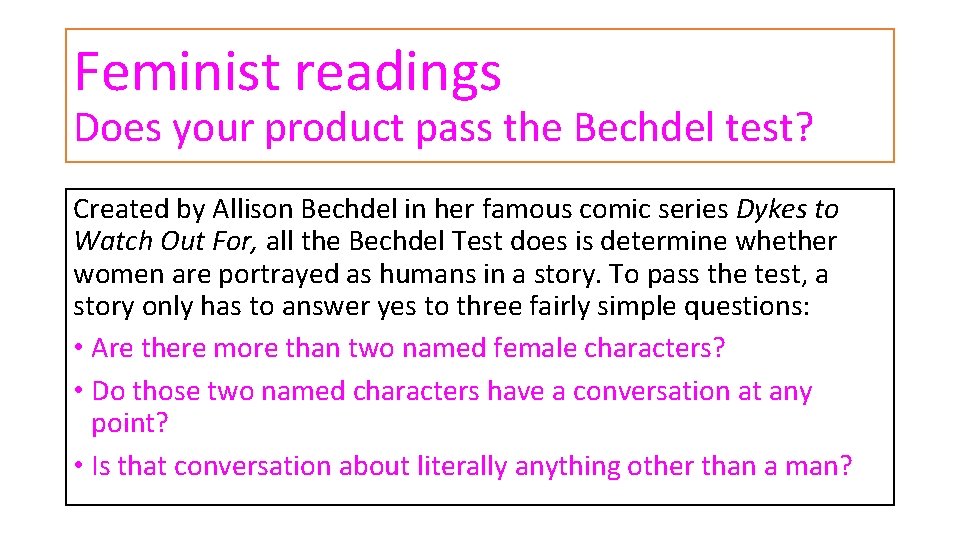 Feminist readings Does your product pass the Bechdel test? Created by Allison Bechdel in