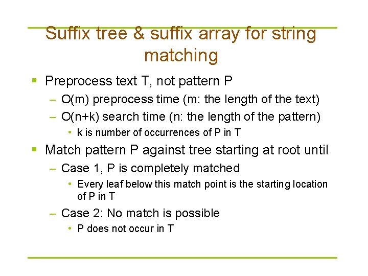 Suffix tree & suffix array for string matching § Preprocess text T, not pattern