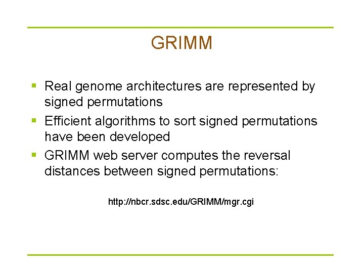 GRIMM § Real genome architectures are represented by signed permutations § Efficient algorithms to