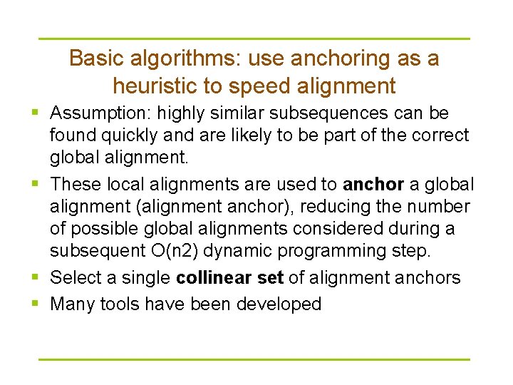 Basic algorithms: use anchoring as a heuristic to speed alignment § Assumption: highly similar