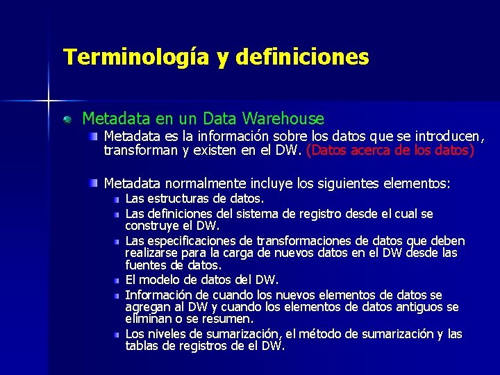 Terminología y definiciones Metadata en un Data Warehouse Metadata es la información sobre los