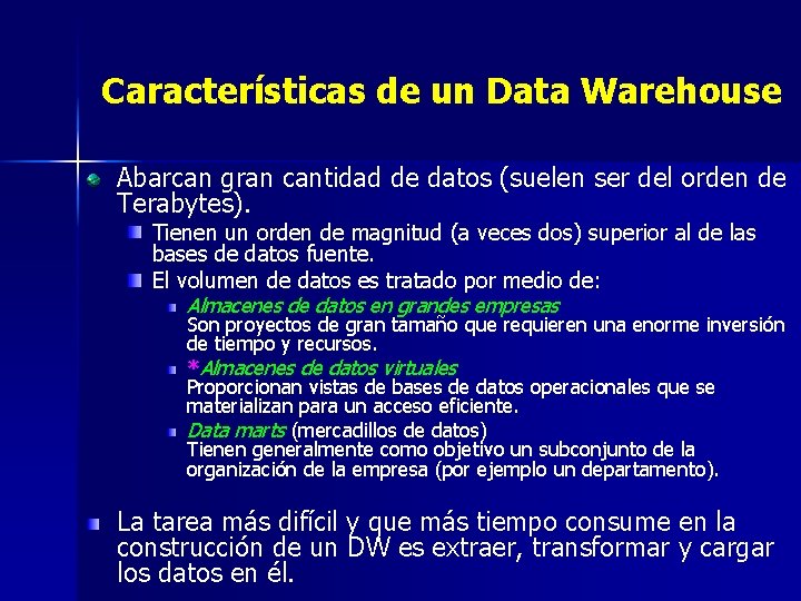 Características de un Data Warehouse Abarcan gran cantidad de datos (suelen ser del orden