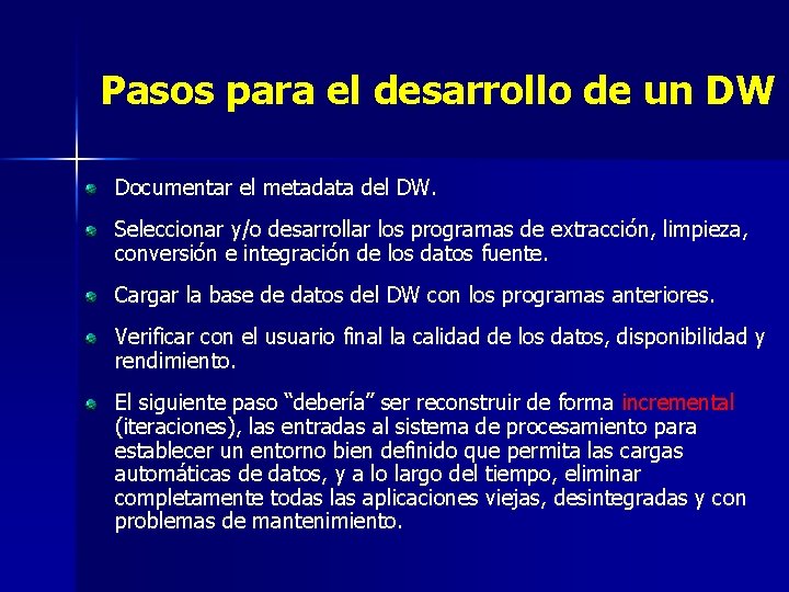 Pasos para el desarrollo de un DW Documentar el metadata del DW. Seleccionar y/o