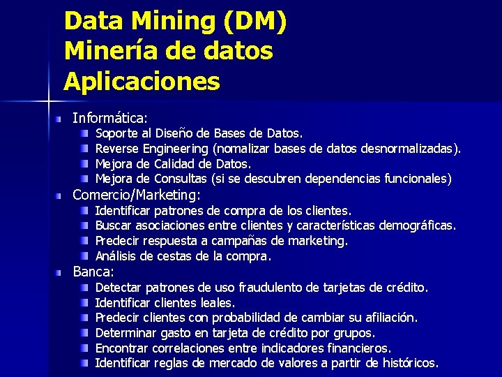 Data Mining (DM) Minería de datos Aplicaciones Informática: Soporte al Diseño de Bases de